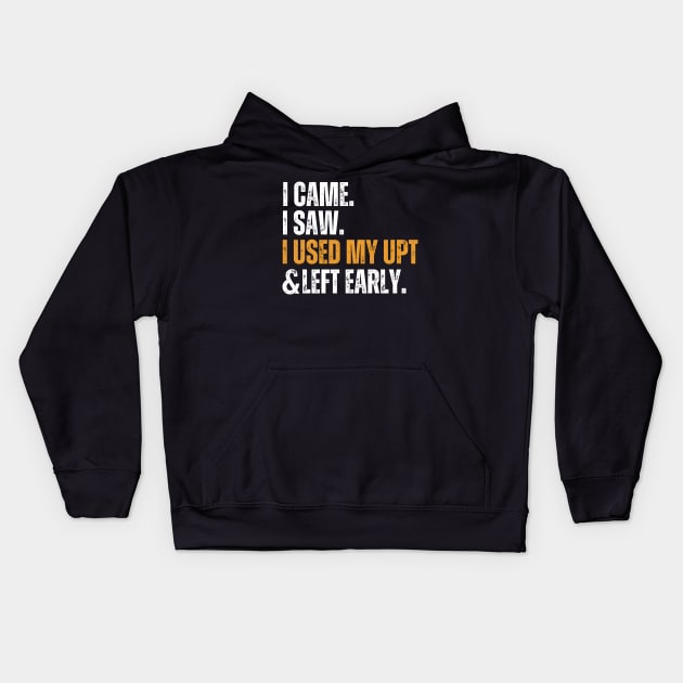 I Came I Saw I Used My UPT Left Early Kids Hoodie by aesthetice1